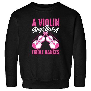 Discover Violin Lover A Violin Sings But A Fiddle Dances For Violinist 246 Sweatshirts