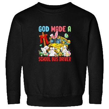 Discover Proud Made A School Bus Driver Three Easter Bunnies Eggs Sweatshirts