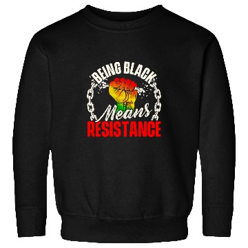 Discover Being Black Means Resistance MLK Day Black History Sweatshirts