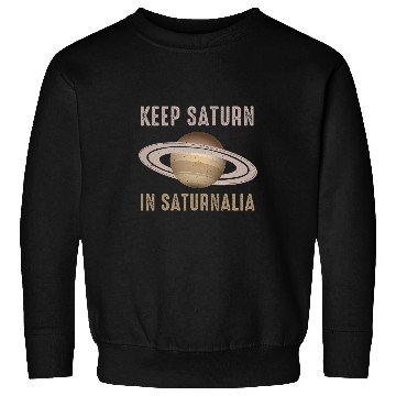 Discover Ancient Pagan Holiday Keep Saturn In Saturnalia Sweatshirts