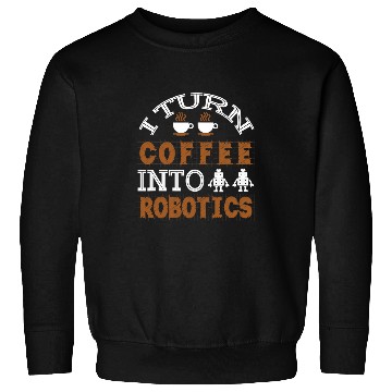 Discover Funny Robotics Engineering Robot Lover Builder Coffee Fans Sweatshirts