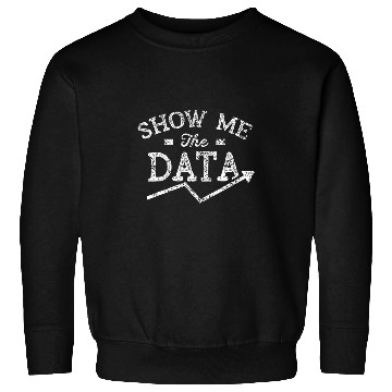 Discover Show me the data Analyst Scientist Analysis Geek Science 1 Sweatshirts