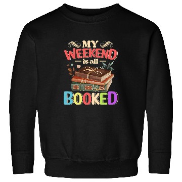 Discover My Weekend Is All Booked Funny Cute Book Reader Sweatshirts