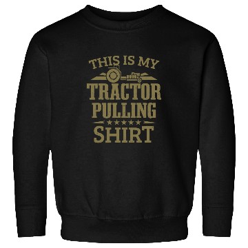 Discover Tractor driving Puller Tractor Pull This Is My Tractor Pulling Sweatshirts