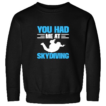 Discover Skydiving Gift You Had Me At Skydiving Parachuting Skydiving Sweatshirts