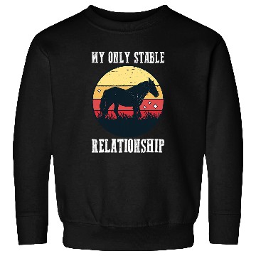 Discover My only stable relationship Copy Sweatshirts
