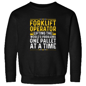 Discover Forklift Operator Lifting Worlds Problems Forklift Driver Sweatshirts