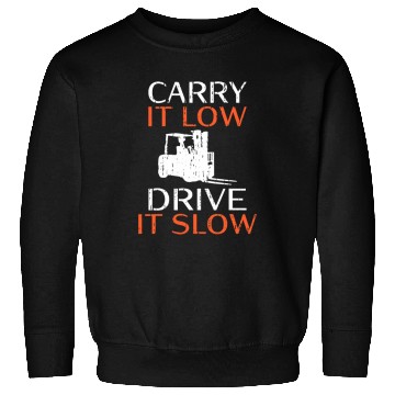 Discover Carry it low drive it slow Forklift Operator Sweatshirts