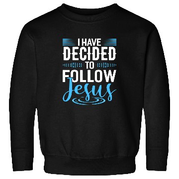 Discover Christian I Have Decided To Follow Jesus Christian s God Christ Sweatshirts