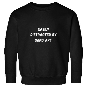 Discover Funny Sand Art Easily Distracted By Sand Art Sweatshirts