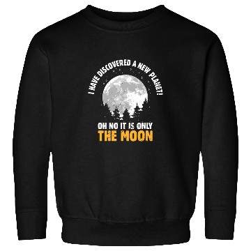 Discover I Have Discovered A New Planet I Astronomy Sweatshirts