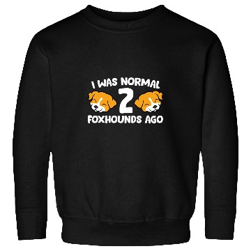 Discover Funny Foxhound Lover I Was Normal 2 Foxhounds Ago Sweatshirts