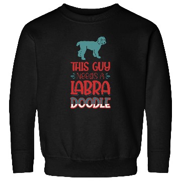 Discover This Guy Needs A Labradoodle Dog 38 Sweatshirts
