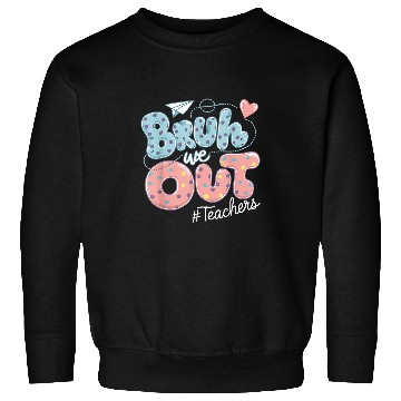 Discover Bruh We Out Teacher Appreciation Sweatshirts