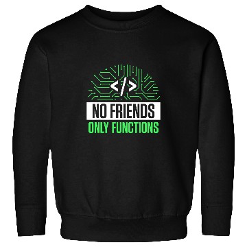 Discover No Friends Only Functions Programmer Code Coder Coding 1 Sweatshirts
