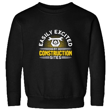 Discover Easily Excited By Construction Sites Construction Worker Sweatshirts