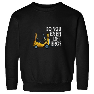 Discover Do You Even Lift Bro Funny Forklift Operator Quotes Sweatshirts
