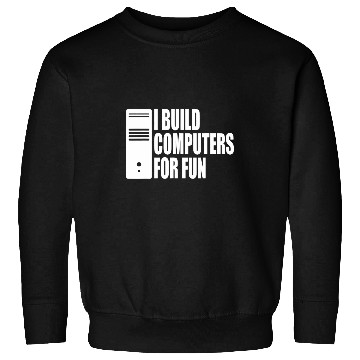 Discover Computer Builder PC Builder I Build Computers For Fun Sweatshirts
