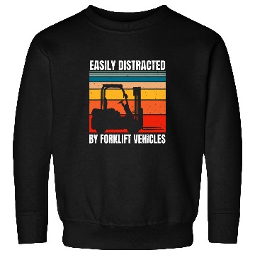Discover Easily Distracted By Forklift Vehicles Driver Operator Sweatshirts