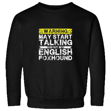 Discover Warning May Start Talking About My English Foxhound Sweatshirts