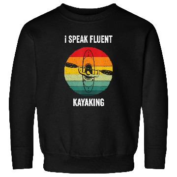 Discover Kayak Water Kayaking I Speak Fluent Kayaking vintages Kayak Paddling4 Kayak Sweatshirts