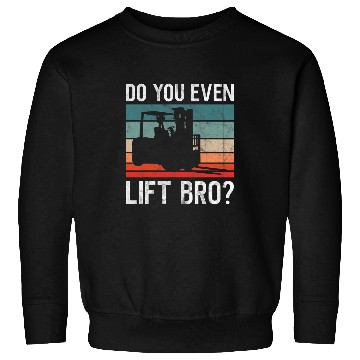 Discover Do You Even Lift Bro Retro Forklift Operator Driver Mechanic Sweatshirts