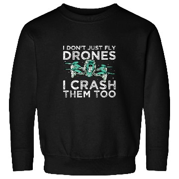 Discover Quadcopter I Dont Just Fly Drones Crash Fpv Drone Freestyle Sweatshirts