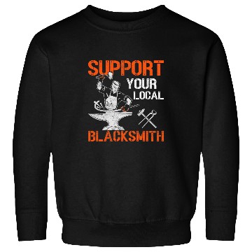 Discover Support Your Local Blacksmith Farrier Forger Ironworker Sweatshirts