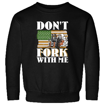 Discover Dont Fork With Me Funny Forklift Operator Forklift Driver 12 Sweatshirts