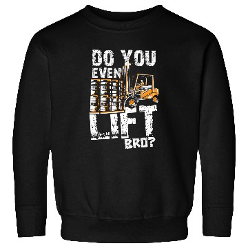Discover Do You Even Lift Bro Forklift Operator Forklift Driver Sweatshirts