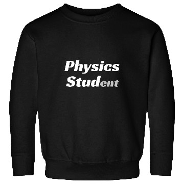 Discover Physicist Physics Stud Physics Student Sweatshirts