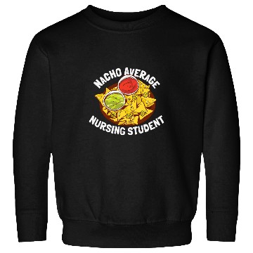 Discover Funny Nacho Average Nursing Student 1 Sweatshirts