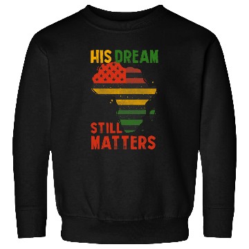 Discover Black History His Dream Still Matters Martin Luther King Day Sweatshirts