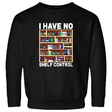 Discover Reading Book I Have No Shelf Control Funny Book Nerd Gift Library Reading 1 Reader Sweatshirts