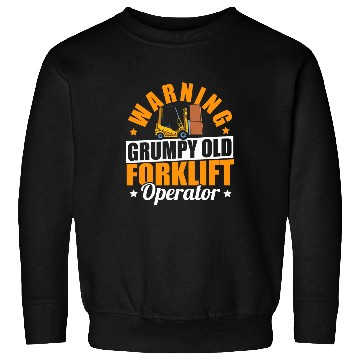 Discover Cool Forklift Driver Warning Grumpy Old Forklift Operator Sweatshirts