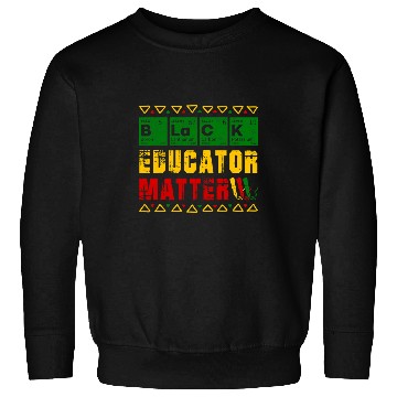 Discover Black Educators Matter Black History Month African Teacher Sweatshirts