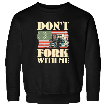 Discover Dont Fork With Me Funny Forklift Operator Forklift Driver 13 Sweatshirts