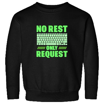 Discover No Rest Only Request Sayings Code Programmer Coder Coding Sweatshirts