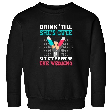 Discover Drink till shes cute but stop before the wedding Bartender Sweatshirts