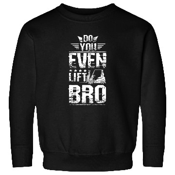 Discover Do you even lift bro Forklift operator 1 2 Sweatshirts