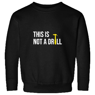 Discover Woodworking This is Not A Drill for funny Carpenter Sweatshirts
