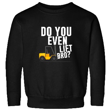 Discover Do you even lift bro Forklift Operator Warehouse Worker Sweatshirts