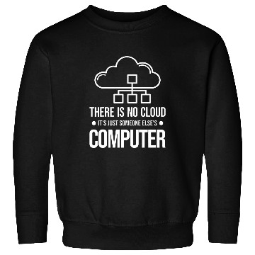 Discover There Is No Cloud Its Just Someone Elses Computer Admin Sweatshirts