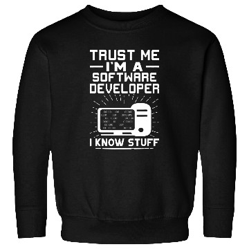 Discover Trust Me Im A Software Developer I Know Stuff Sweatshirts