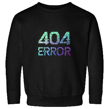 Discover Programmer Error 404 Computer 404 Day Science 6 Sweatshirts