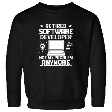 Discover Retired Software Developer Not My Problem Anymore Sweatshirts