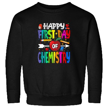 Discover Happy First Day Of Chemistry Teacher Students Sweatshirts