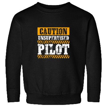 Discover Funny Working Job Proud Caution Unsupervised Pilot Sweatshirts
