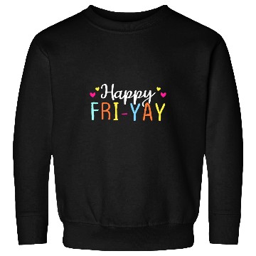 Discover Funny Happy FriYay Friday Lovers Fun Teacher 2 Sweatshirts