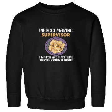 Discover Pierogi Making Supervisor Polish Cuisine Filled Dumplings Sweatshirts